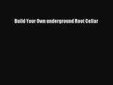 [PDF Download] Build Your Own underground Root Cellar [Download] Full Ebook