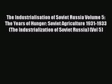 Read The Industrialisation of Soviet Russia Volume 5: The Years of Hunger: Soviet Agriculture