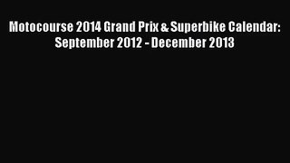 [PDF Download] Motocourse 2014 Grand Prix & Superbike Calendar: September 2012 - December 2013