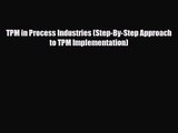 PDF Download TPM in Process Industries (Step-By-Step Approach to TPM Implementation) Read Full