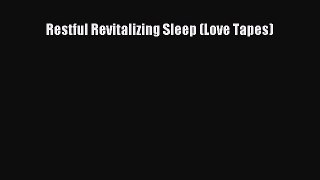 [PDF Download] Restful Revitalizing Sleep (Love Tapes) [Read] Full Ebook
