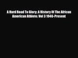 [PDF Download] A Hard Road To Glory: A History Of The African American Athlete: Vol 3 1946-Present