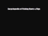 [PDF Download] Encyclopedia of Fishing Knots & Rigs [Download] Online