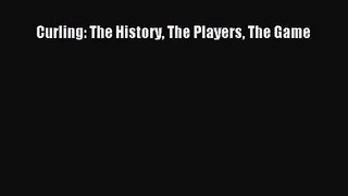 [PDF Download] Curling: The History The Players The Game [Download] Online