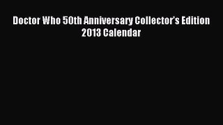 [PDF Download] Doctor Who 50th Anniversary Collector’s Edition 2013 Calendar [Download] Online