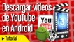 Descargar videos de youtube en android
