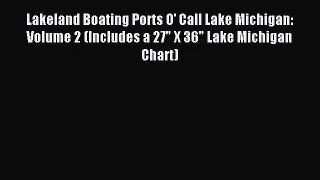 [PDF Download] Lakeland Boating Ports O' Call Lake Michigan: Volume 2 (Includes a 27 X 36 Lake