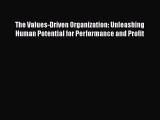 Read The Values-Driven Organization: Unleashing Human Potential for Performance and Profit