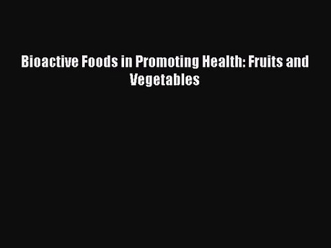 [PDF Download] Bioactive Foods in Promoting Health: Fruits and Vegetables [Download] Online