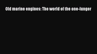 [PDF Download] Old marine engines: The world of the one-lunger [Read] Online