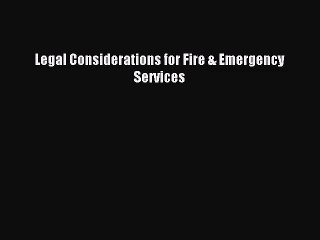 [PDF Download] Legal Considerations for Fire & Emergency Services [Read] Online