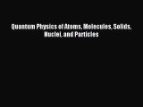 [PDF Download] Quantum Physics of Atoms Molecules Solids Nuclei and Particles [Read] Full Ebook