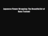 Download Japanese Flower Wrapping: The Beautiful Art of Hana Tsutumi Ebook Online