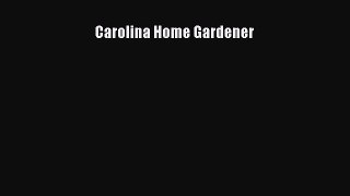 Read Carolina Home Gardener PDF Online