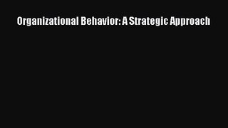 Download Organizational Behavior: A Strategic Approach Ebook Free
