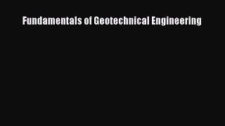 [PDF Download] Fundamentals of Geotechnical Engineering [Read] Online
