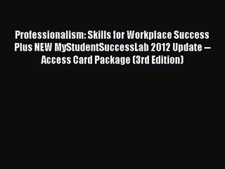 Read Professionalism: Skills for Workplace Success Plus NEW MyStudentSuccessLab 2012 Update