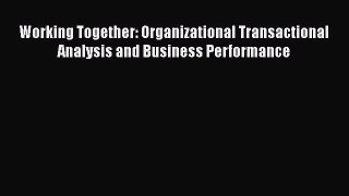 Download Working Together: Organizational Transactional Analysis and Business Performance Ebook