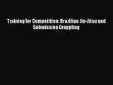 [PDF Download] Training for Competition: Brazilian Jiu-Jitsu and Submission Grappling [Read]