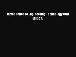 [PDF Download] Introduction to Engineering Technology (8th Edition) [Read] Full Ebook