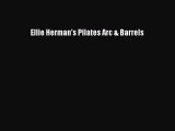 [PDF Download] Ellie Herman's Pilates Arc & Barrels [Download] Full Ebook