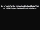 [PDF Download] Art of Taoist Tai Chi Cultivating Mind and Body/L'Art du Tai Chi Taoiste: Cultiver