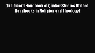 [PDF Download] The Oxford Handbook of Quaker Studies (Oxford Handbooks in Religion and Theology)