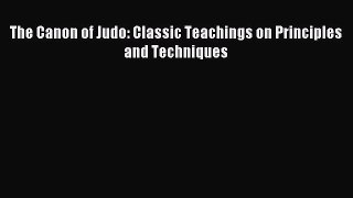 [PDF Download] The Canon of Judo: Classic Teachings on Principles and Techniques [PDF] Online