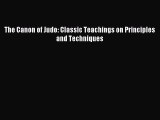 [PDF Download] The Canon of Judo: Classic Teachings on Principles and Techniques [PDF] Online