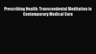 [PDF Download] Prescribing Health: Transcendental Meditation in Contemporary Medical Care [Read]