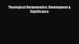[PDF Download] Theological Hermeneutics: Development & Significance [PDF] Online