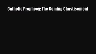 [PDF Download] Catholic Prophecy: The Coming Chastisement [PDF] Full Ebook