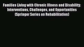 [PDF Download] Families Living with Chronic Illness and Disability: Interventions Challenges