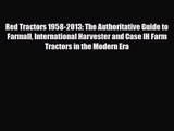 PDF Download Red Tractors 1958-2013: The Authoritative Guide to Farmall International Harvester