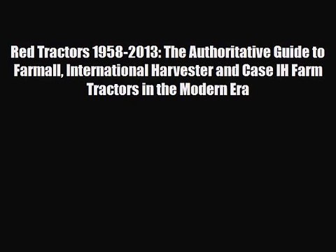 PDF Download Red Tractors 1958-2013: The Authoritative Guide to Farmall International Harvester