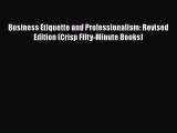 Read Business Etiquette and Professionalism: Revised Edition (Crisp Fifty-Minute Books) Ebook
