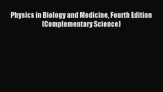 [PDF Download] Physics in Biology and Medicine Fourth Edition (Complementary Science) [Read]