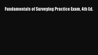[PDF Download] Fundamentals of Surveying Practice Exam 4th Ed. [Read] Online