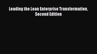 [PDF Download] Leading the Lean Enterprise Transformation Second Edition [Read] Full Ebook