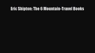 [PDF Download] Eric Shipton: The 6 Mountain-Travel Books [PDF] Full Ebook