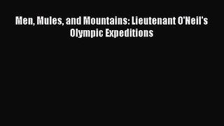 [PDF Download] Men Mules and Mountains: Lieutenant O'Neil's Olympic Expeditions [PDF] Full