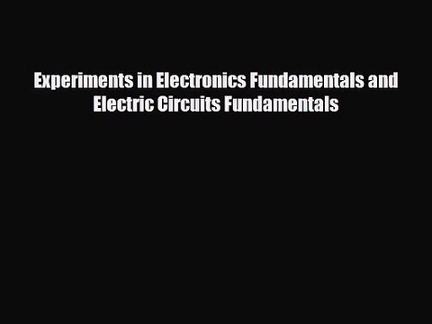 PDF Download Experiments in Electronics Fundamentals and Electric Circuits Fundamentals Read