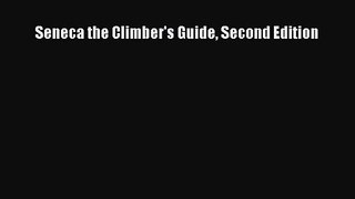 [PDF Download] Seneca the Climber's Guide Second Edition [Read] Online