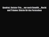 Quadrat Geister-Trio ... nur noch Gewölk ... Nacht und Träume: Stücke für das Fernsehen PDF