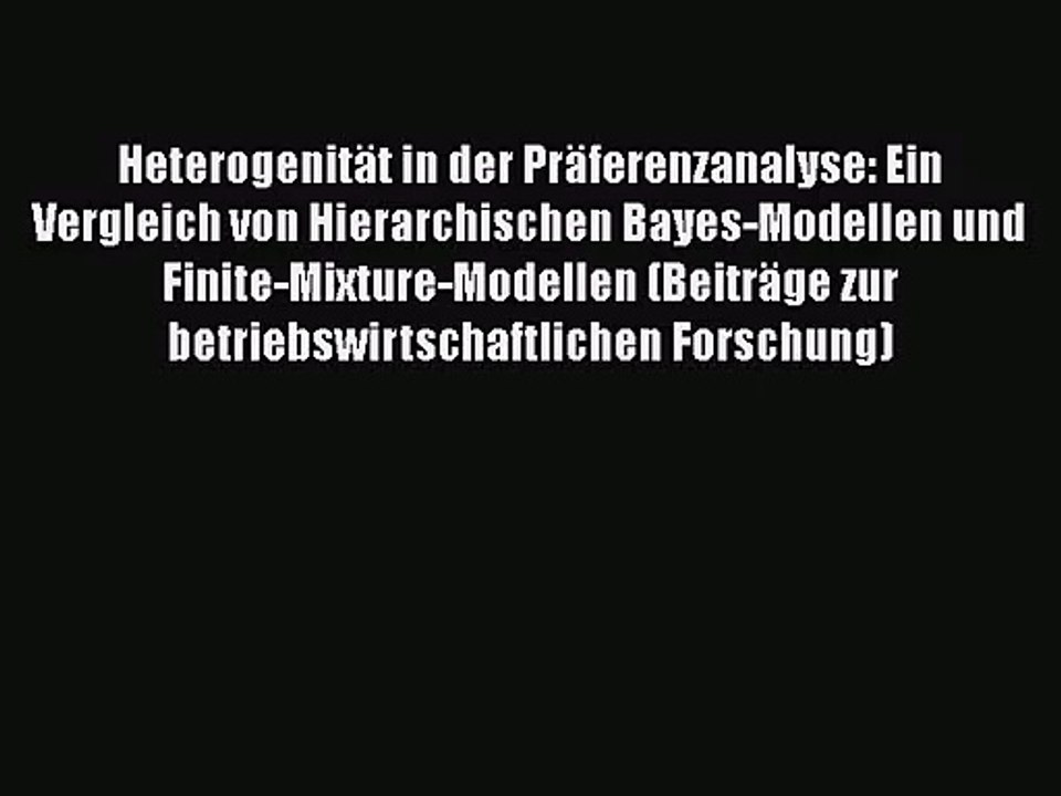 Heterogenität in der Präferenzanalyse: Ein Vergleich von Hierarchischen Bayes-Modellen und