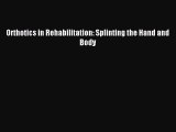 [PDF Download] Orthotics in Rehabilitation: Splinting the Hand and Body [Download] Online