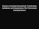Read Business Coaching International: Transforming Individuals and Organizations (The Professional