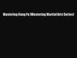 [PDF Download] Mastering Kung Fu (Mastering Martial Arts Series) [Read] Full Ebook