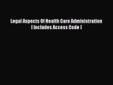 [PDF Download] Legal Aspects Of Health Care Administration [ Includes Access Code ] [Read]