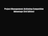 [PDF Download] Project Management: Achieving Competitive Advantage (3rd Edition) [Download]